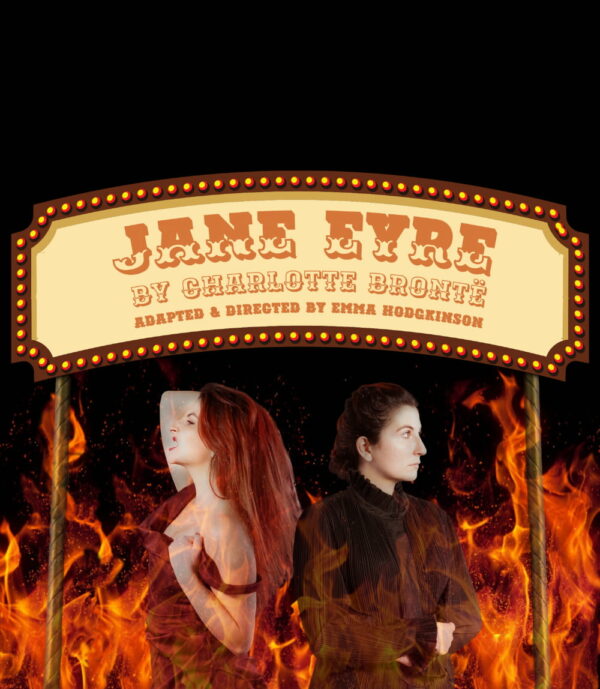 A fairground style sign reads "Jane Eyre by Charlotte Bronte. Adapted and directed by Emma Hodgkinson. Two female figures stand underneath the sign encased in flames.