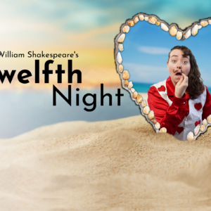 William Shakespeare's Twelfth Night. A shell-lined heart sits on sand. A person is applying a fake moustache inside the frame.