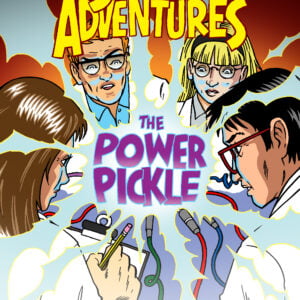 A comic-style illustration of four scientists wearing lab coats. They are examining an electrified "The Power Pickle" whilst the heading reads "Science Adventures"